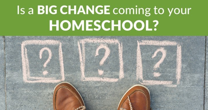 Is a big change coming to your homeschool?