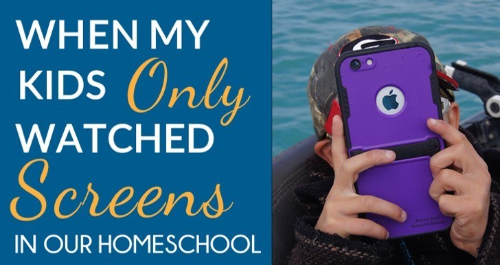 When my kids ONLY watched screens in our homeschool
