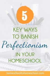 Banish perfectionism in homeschool with encouragement when homeschooling gets tough