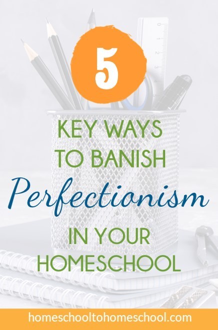 Banish perfectionism in homeschool with encouragement when homeschooling gets tough