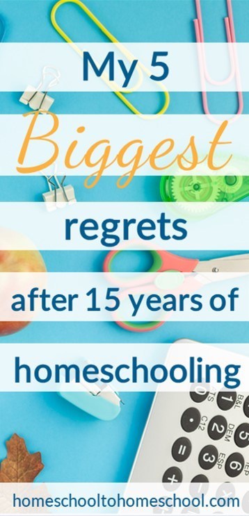 5 Big Homeschool Regrets after 15 years
