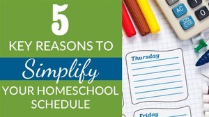 5 Benefits of Simplifying Your Homeschool Schedule